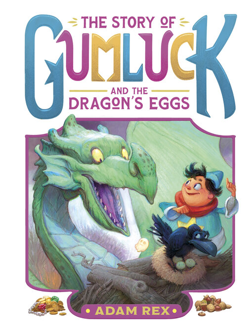 Title details for The Story of Gumluck and the Dragon's Eggs by Adam Rex - Available